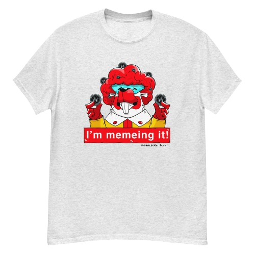 I’m Memeing It! memejob Shirt