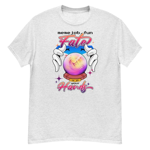 Fate Is In Your Hands memejob Shirt