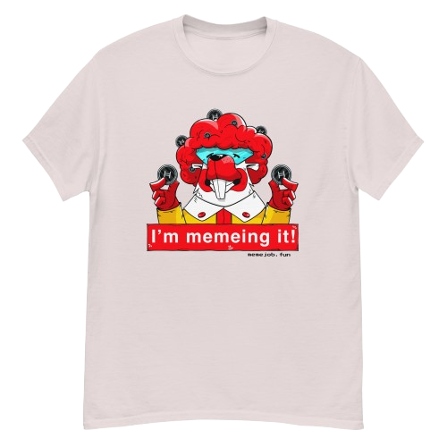I’m Memeing It! memejob Shirt