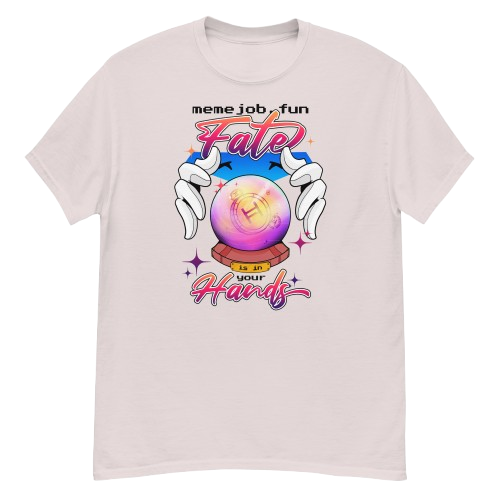 Fate Is In Your Hands memejob Shirt