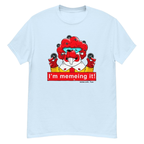 I’m Memeing It! memejob Shirt