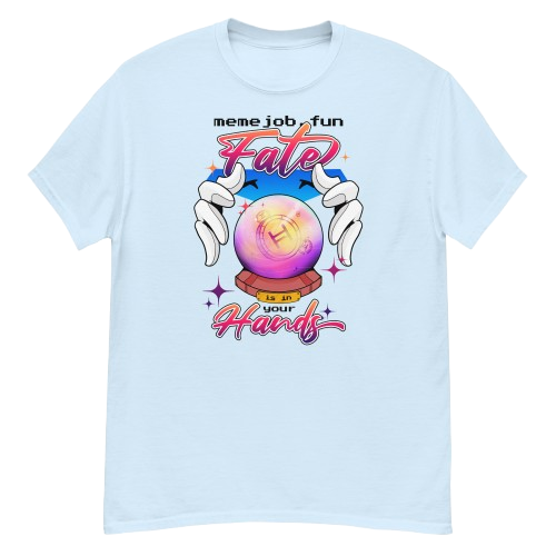 Fate Is In Your Hands memejob Shirt