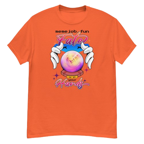 Fate Is In Your Hands memejob Shirt