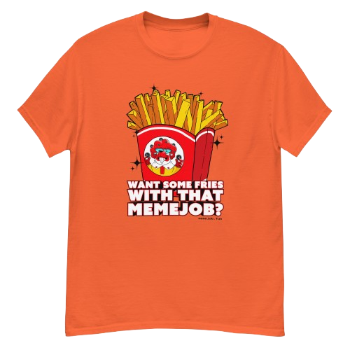Want Some Fries With That memejob? Shirt