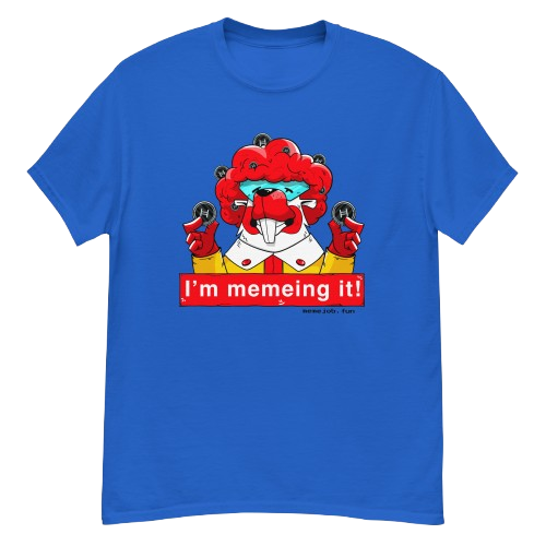 I’m Memeing It! memejob Shirt