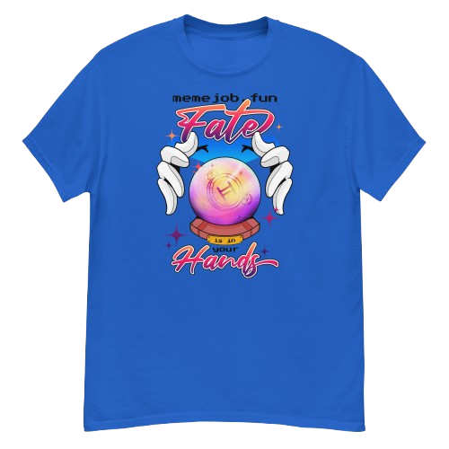 Fate Is In Your Hands memejob Shirt