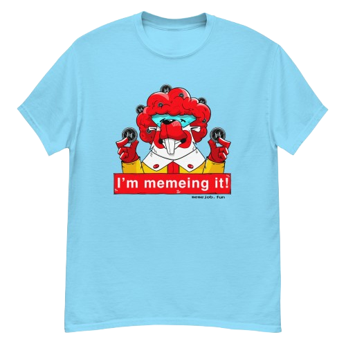 I’m Memeing It! memejob Shirt